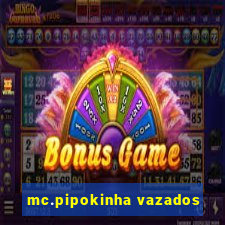 mc.pipokinha vazados